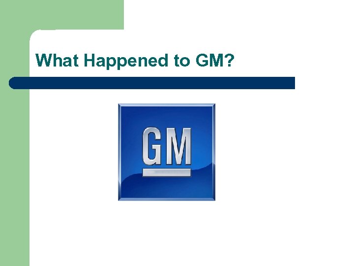 What Happened to GM? 