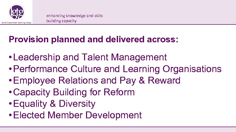 enhancing knowledge and skills building capacity Provision planned and delivered across: • Leadership and