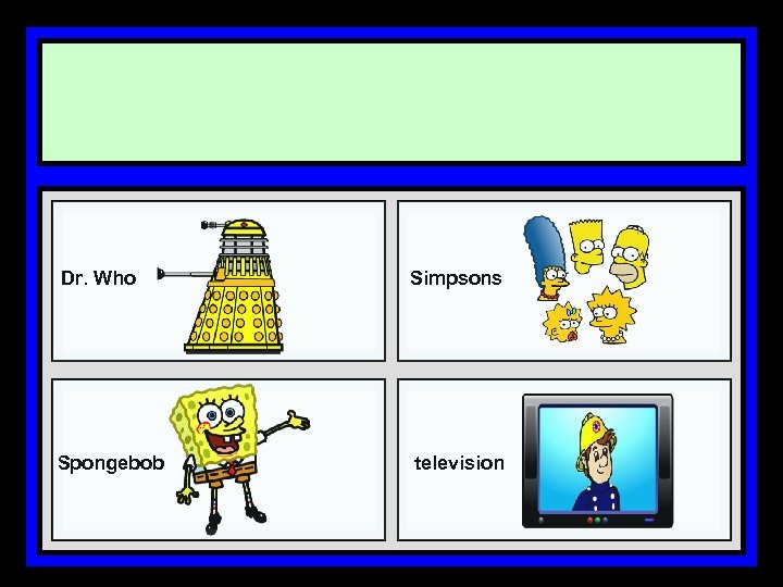 Dr. Who Simpsons Spongebob television 