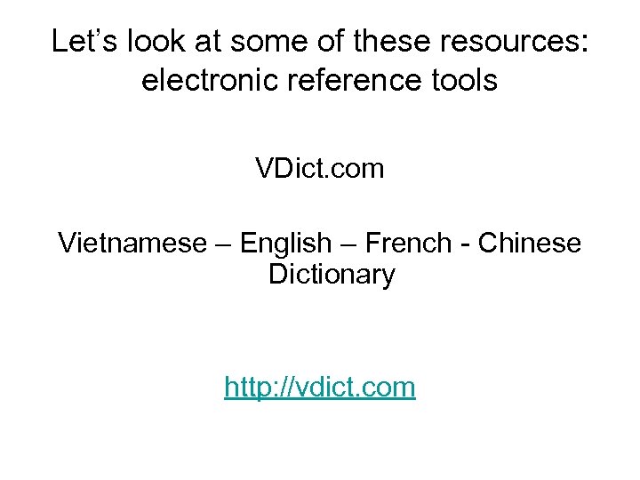 Let’s look at some of these resources: electronic reference tools VDict. com Vietnamese –