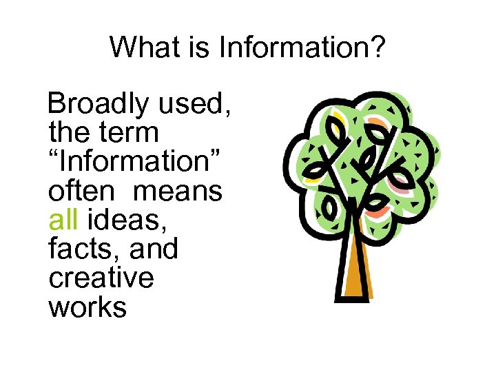 What is Information? Broadly used, the term “Information” often means all ideas, facts, and