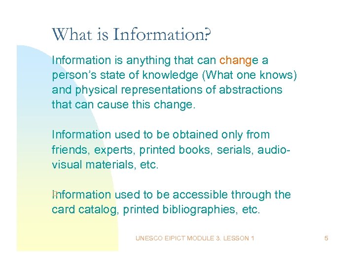 What is Information? Information is anything that can change a person’s state of knowledge
