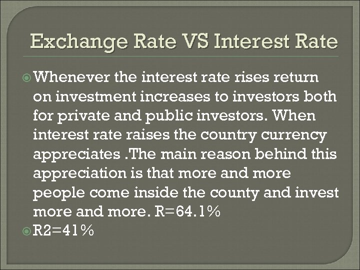 Exchange Rate VS Interest Rate Whenever the interest rate rises return on investment increases