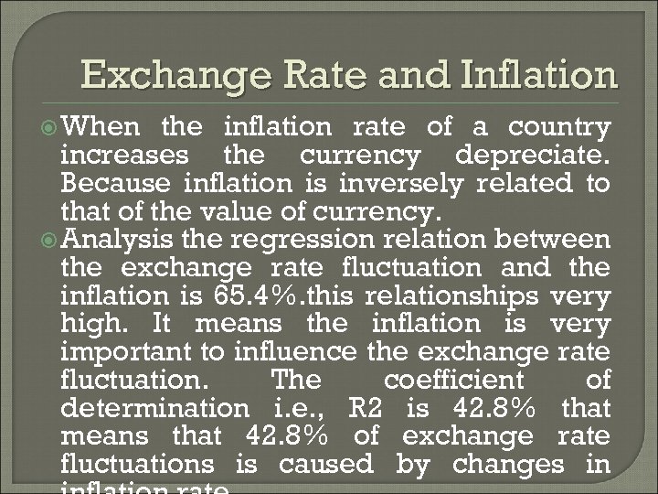 Exchange Rate and Inflation When the inflation rate of a country increases the currency