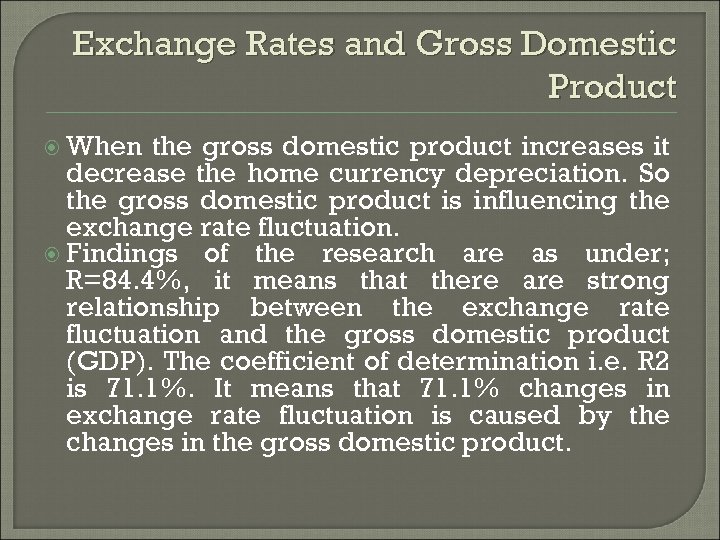 Exchange Rates and Gross Domestic Product When the gross domestic product increases it decrease