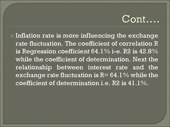 Cont…. Inflation rate is more influencing the exchange rate fluctuation. The coefficient of correlation
