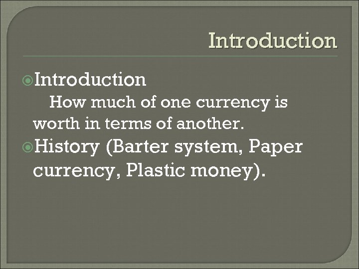 Introduction How much of one currency is worth in terms of another. History (Barter