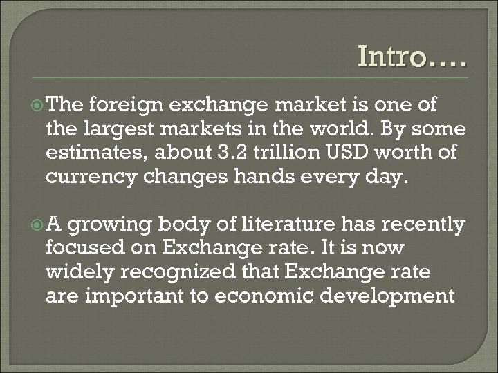 Intro…. The foreign exchange market is one of the largest markets in the world.