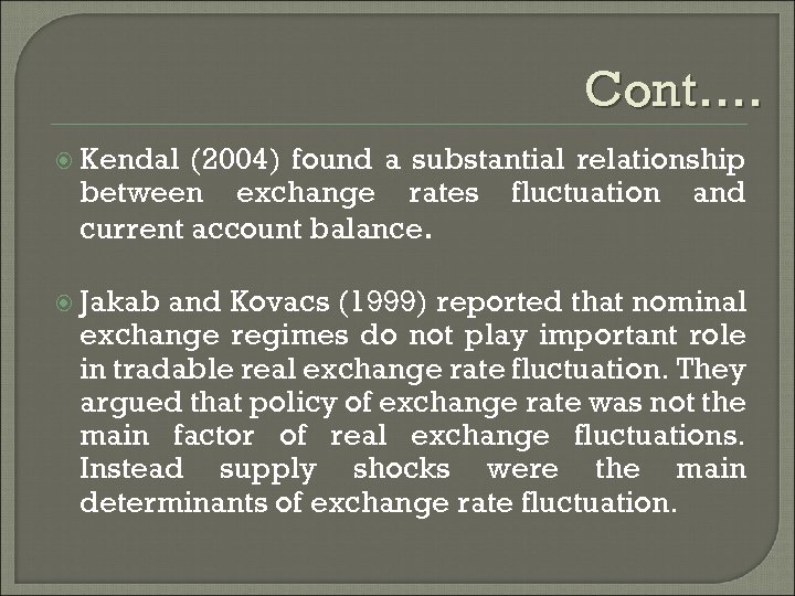 Cont…. Kendal (2004) found a substantial relationship between exchange rates fluctuation and current account