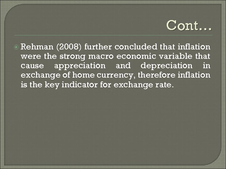 Cont… Rehman (2008) further concluded that inflation were the strong macro economic variable that
