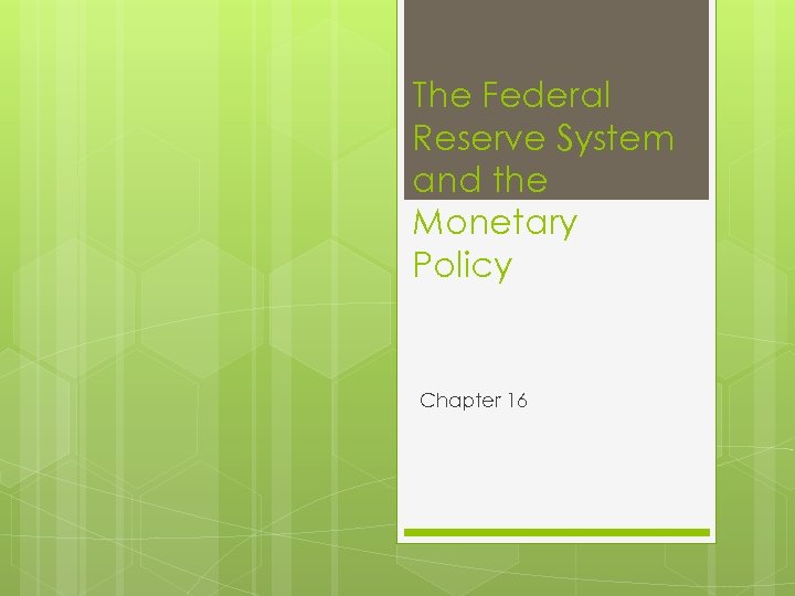 The Federal Reserve System and the Monetary Policy Chapter 16 
