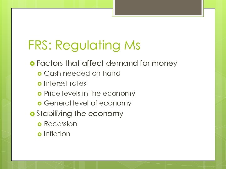 FRS: Regulating Ms Factors that affect demand for money Cash needed on hand Interest