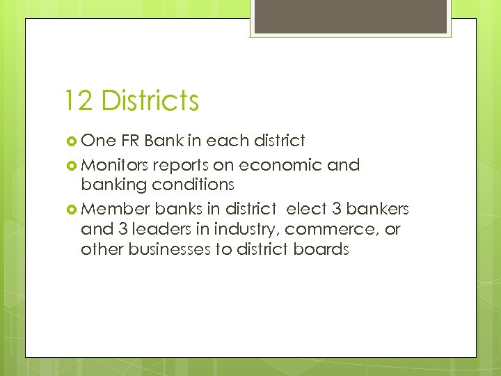 12 Districts One FR Bank in each district Monitors reports on economic and banking