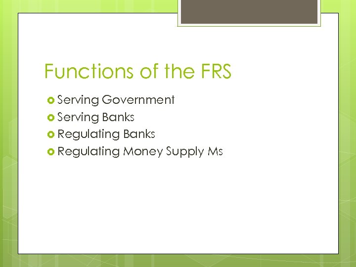 Functions of the FRS Serving Government Serving Banks Regulating Money Supply Ms 