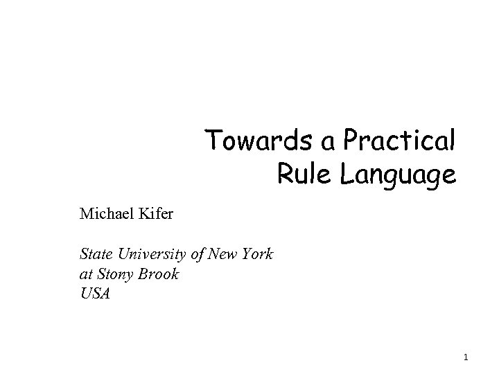 Towards a Practical Rule Language Michael Kifer State University of New York at Stony