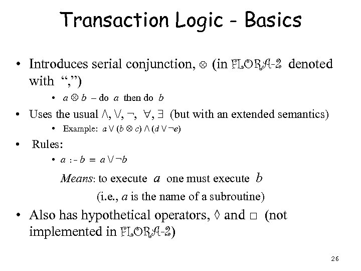 Transaction Logic - Basics • Introduces serial conjunction, (in FLORA-2 denoted with “, ”)
