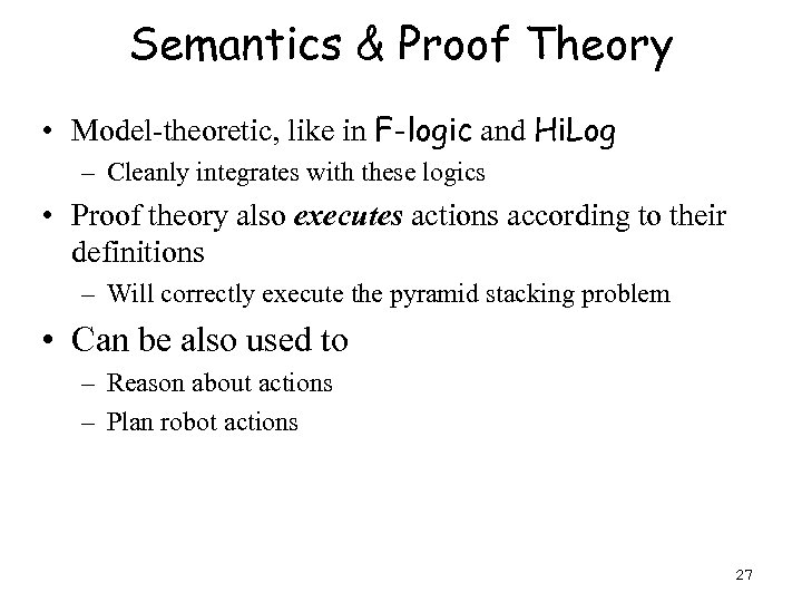 Semantics & Proof Theory • Model-theoretic, like in F-logic and Hi. Log – Cleanly