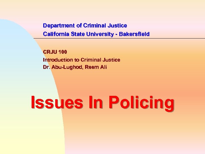 Department of Criminal Justice California State University - Bakersfield CRJU 100 Introduction to Criminal