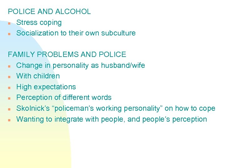 POLICE AND ALCOHOL n Stress coping n Socialization to their own subculture FAMILY PROBLEMS