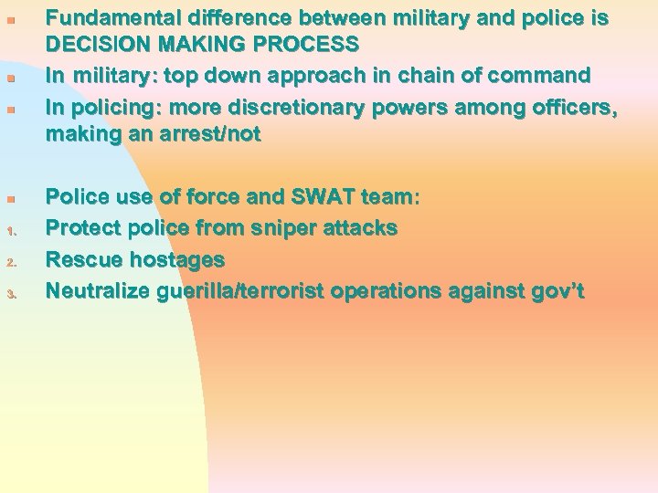 n n 1. 2. 3. Fundamental difference between military and police is DECISION MAKING