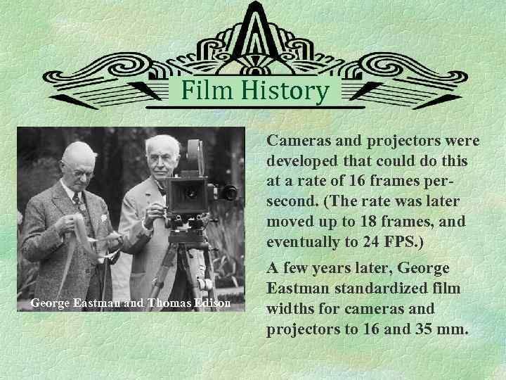 Film History Cameras and projectors were developed that could do this at a rate