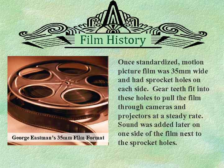 Film History George Eastman’s 35 mm Film Format Once standardized, motion picture film was