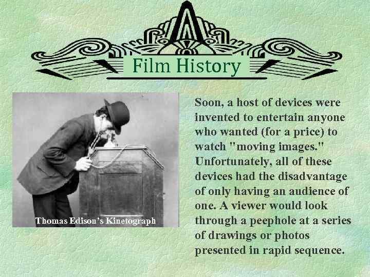 Film History Thomas Edison’s Kinetograph Soon, a host of devices were invented to entertain