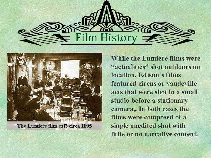 Film History The Lumiere film café circa 1895 While the Lumière films were “actualities”
