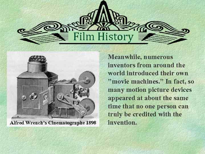 Film History Alfred Wrench’s Cinematographe 1898 Meanwhile, numerous inventors from around the world introduced