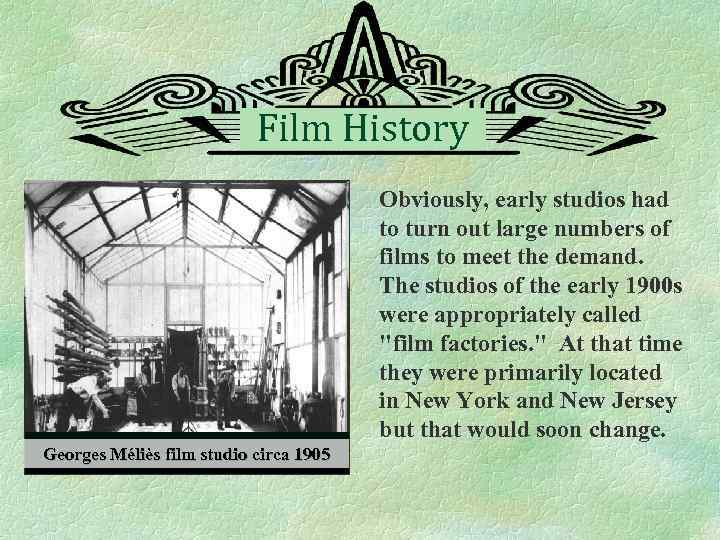 Film History Obviously, early studios had to turn out large numbers of films to