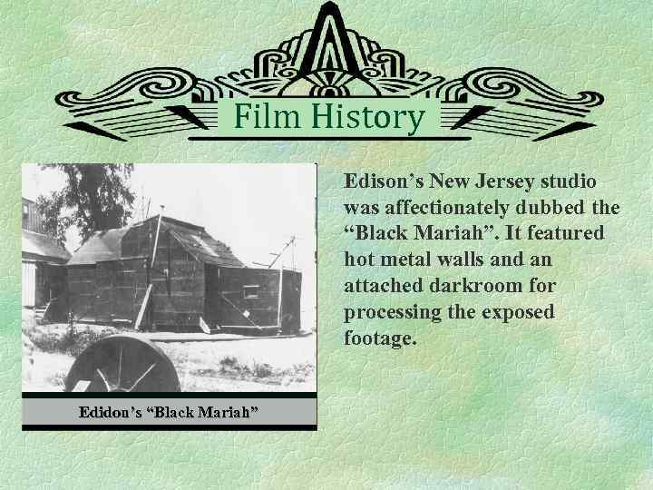 Film History Edison’s New Jersey studio was affectionately dubbed the “Black Mariah”. It featured