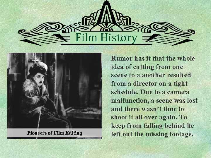 Film History Pioneers of Film Editing Rumor has it that the whole idea of