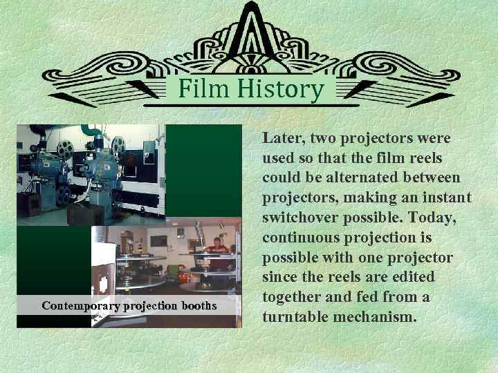 Film History Contemporary projection booths Later, two projectors were used so that the film