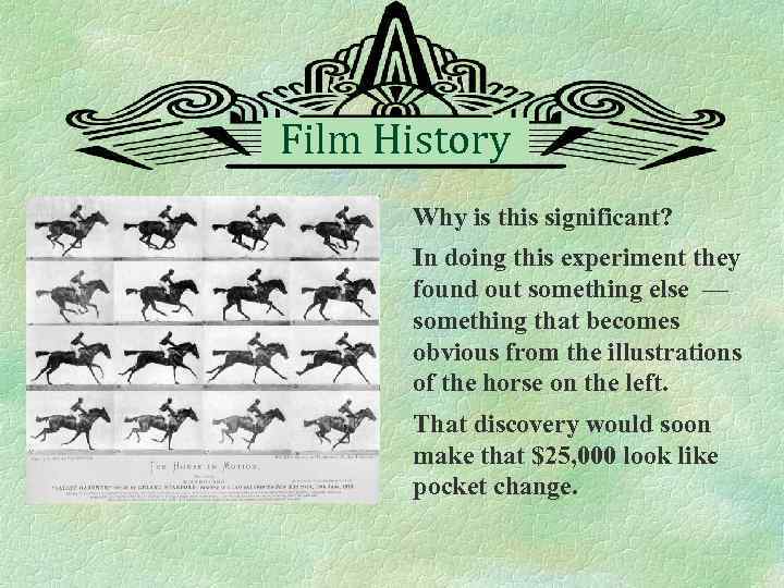Film History Why is this significant? In doing this experiment they found out something