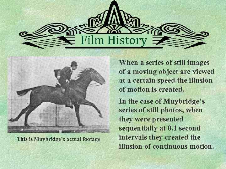 Film History When a series of still images of a moving object are viewed
