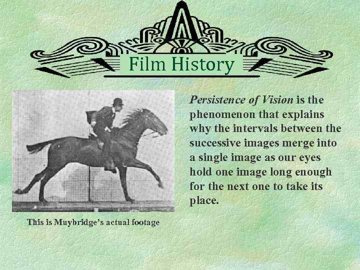 Film History Persistence of Vision is the phenomenon that explains why the intervals between