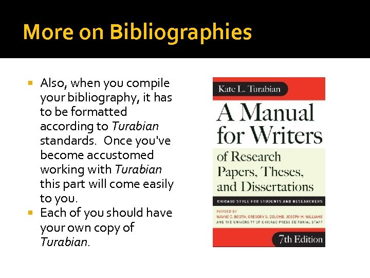 More on Bibliographies Also, when you compile your bibliography, it has to be formatted