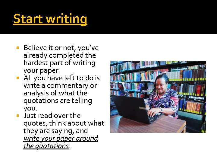 Start writing Believe it or not, you’ve already completed the hardest part of writing