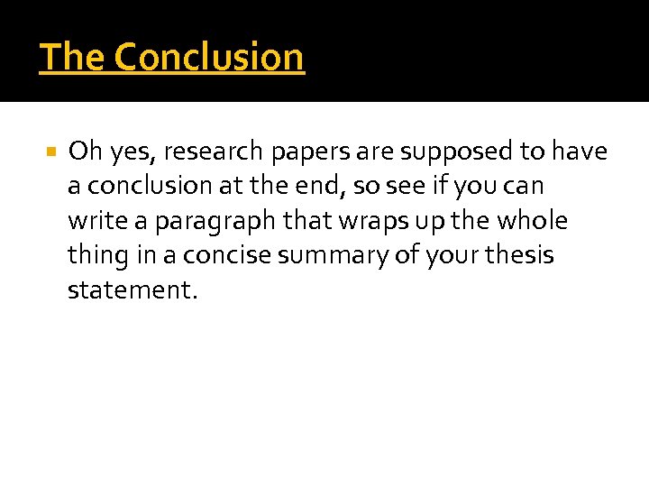 The Conclusion Oh yes, research papers are supposed to have a conclusion at the