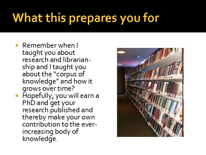 What this prepares you for Remember when I taught you about research and librarianship