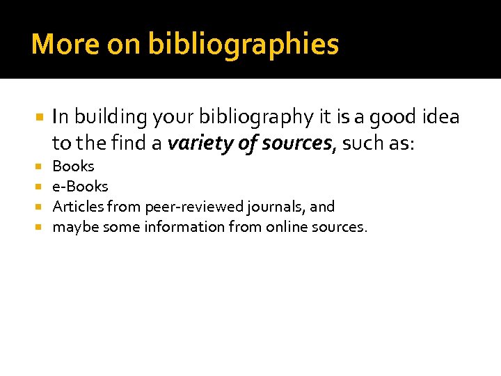 More on bibliographies In building your bibliography it is a good idea to the