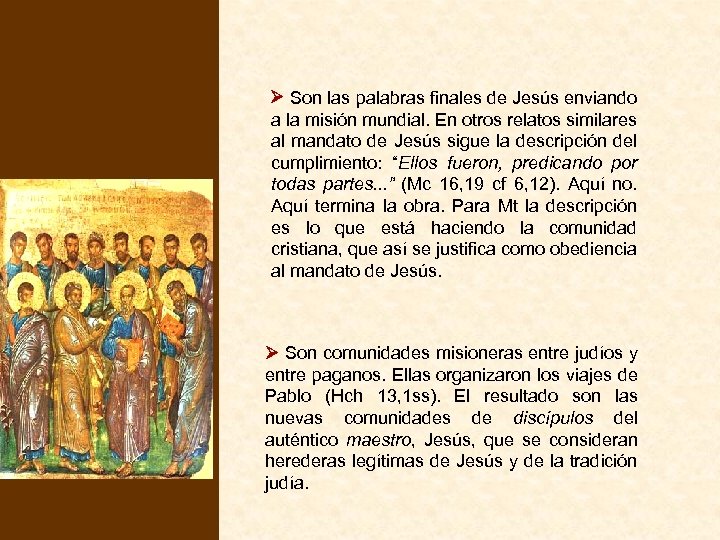  Son las palabras finales de Jesús enviando a la misión mundial. En otros