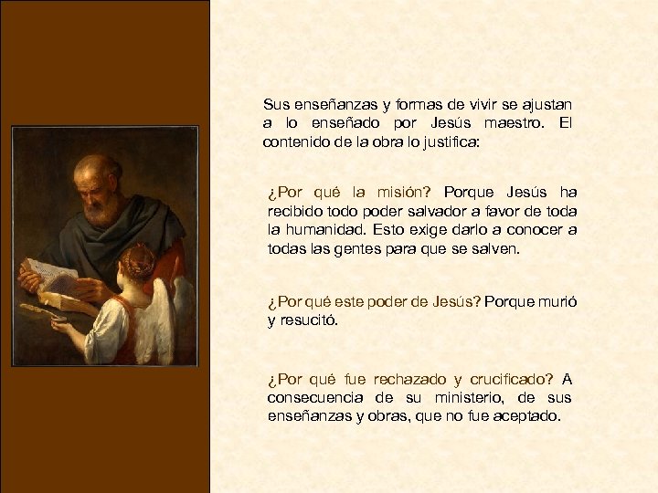 Sus enseñanzas y formas de vivir se ajustan a lo enseñado por Jesús maestro.