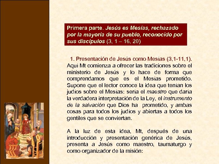 Primera parte. Jesús es Mesías, rechazado por la mayoría de su pueblo, reconocido por