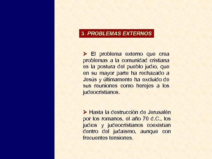 3. PROBLEMAS EXTERNOS El problema externo que crea problemas a la comunidad cristiana es