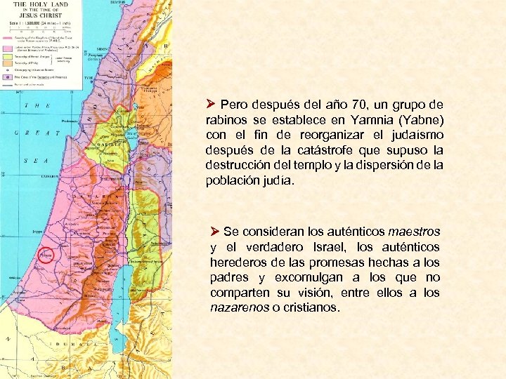  Pero después del año 70, un grupo de rabinos se establece en Yamnia