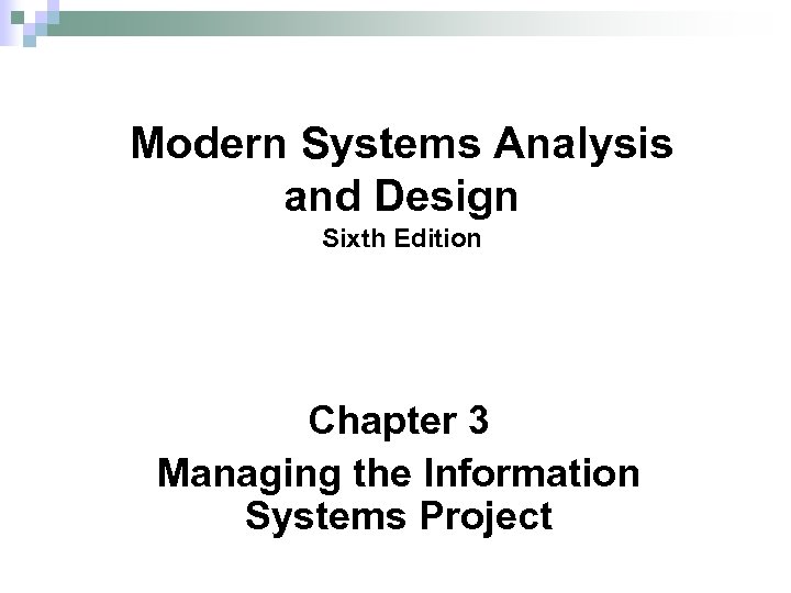 Modern Systems Analysis and Design Sixth Edition Chapter 3 Managing the Information Systems Project
