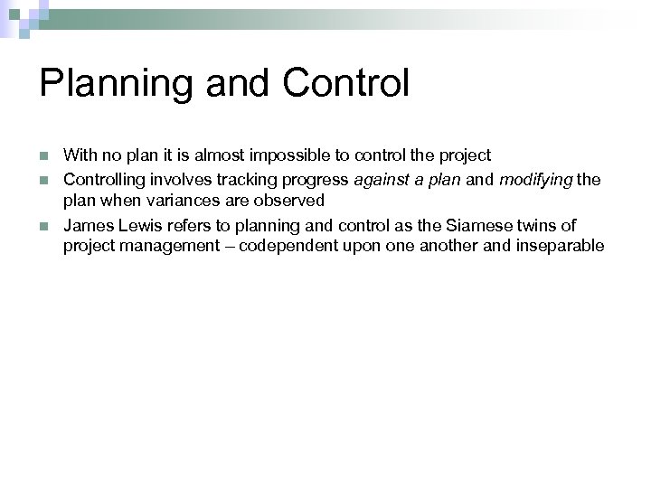 Planning and Control n n n With no plan it is almost impossible to