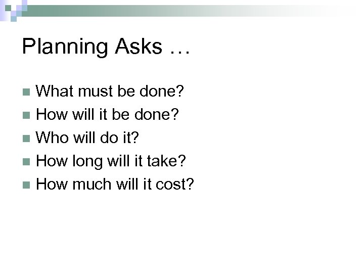 Planning Asks … What must be done? n How will it be done? n