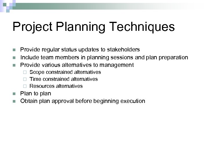 Project Planning Techniques n n n Provide regular status updates to stakeholders Include team
